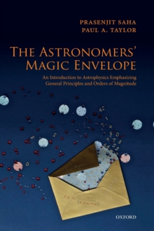 The Astronomers' Magic Envelope : An Introduction to Astrophysics Emphasizing General Principles and Orders of Magnitude, Hardback Book The Astronomers' Magic Envelope : An Introduction to Astrophysics Emphasizing General Principles and Orders of Magnitude, Hardback Book