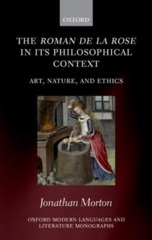 The Roman de la rose in its Philosophical Context : Art, Nature, and Ethics, Hardback Book The Roman de la rose in its Philosophical Context : Art, Nature, and Ethics, Hardback Book