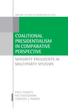 Coalitional Presidentialism in Comparative Perspective : Minority Presidents in Multiparty Systems, Hardback Book Coalitional Presidentialism in Comparative Perspective : Minority Presidents in Multiparty Systems, Hardback Book