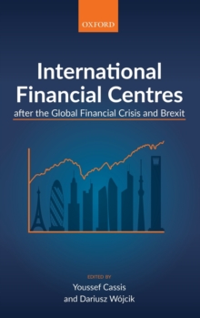 International Financial Centres after the Global Financial Crisis and Brexit, Hardback Book International Financial Centres after the Global Financial Crisis and Brexit, Hardback Book