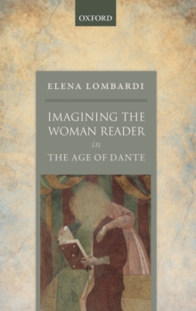 Imagining the Woman Reader in the Age of Dante, Hardback Book Imagining the Woman Reader in the Age of Dante, Hardback Book
