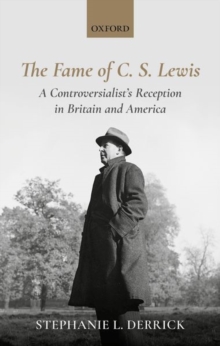 The Fame of C. S. Lewis : A Controversialist's Reception in Britain and America, Hardback Book The Fame of C. S. Lewis : A Controversialist's Reception in Britain and America, Hardback Book