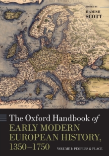 The Oxford Handbook of Early Modern European History, 1350-1750 : Volume I: Peoples and Place, Paperback / softback Book The Oxford Handbook of Early Modern European History, 1350-1750 : Volume I: Peoples and Place, Paperback / softback Book