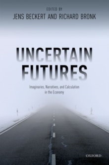 Uncertain Futures : Imaginaries, Narratives, and Calculation in the Economy, Hardback Book Uncertain Futures : Imaginaries, Narratives, and Calculation in the Economy, Hardback Book