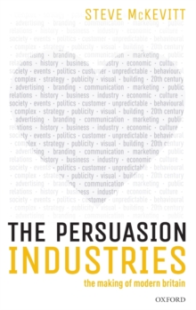 The Persuasion Industries : The Making of Modern Britain, Hardback Book The Persuasion Industries : The Making of Modern Britain, Hardback Book