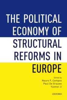 The Political Economy of Structural Reforms in Europe : Labour Regulation, Product Markets, and Economic Performance, Hardback Book The Political Economy of Structural Reforms in Europe : Labour Regulation, Product Markets, and Economic Performance, Hardback Book