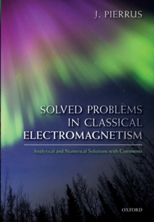 Solved Problems in Classical Electromagnetism : Analytical and Numerical Solutions with Comments, Paperback / softback Book Solved Problems in Classical Electromagnetism : Analytical and Numerical Solutions with Comments, Paperback / softback Book