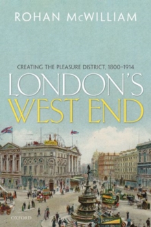 London's West End : Creating the Pleasure District, 1800-1914