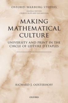 Making Mathematical Culture : University and Print in the Circle of Lefevre d'Etaples, Hardback Book Making Mathematical Culture : University and Print in the Circle of Lefevre d'Etaples, Hardback Book