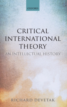 Critical International Theory : An Intellectual History, Hardback Book Critical International Theory : An Intellectual History, Hardback Book