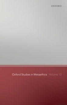 Oxford Studies in Metaethics 13, Paperback / softback Book Oxford Studies in Metaethics 13, Paperback / softback Book