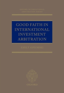 Good Faith in International Investment Arbitration, Hardback Book Good Faith in International Investment Arbitration, Hardback Book