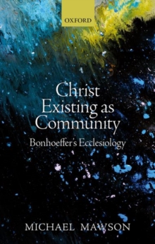 Christ Existing as Community : Bonhoeffer's Ecclesiology, Hardback Book Christ Existing as Community : Bonhoeffer's Ecclesiology, Hardback Book