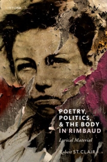 Poetry, Politics, and the Body in Rimbaud : Lyrical Material, Hardback Book Poetry, Politics, and the Body in Rimbaud : Lyrical Material, Hardback Book