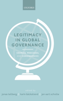 Legitimacy in Global Governance : Sources, Processes, and Consequences, Hardback Book Legitimacy in Global Governance : Sources, Processes, and Consequences, Hardback Book