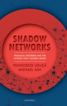 Shadow Networks : Financial Disorder and the System that Caused Crisis