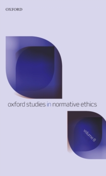 Oxford Studies in Normative Ethics Volume 8, Hardback Book Oxford Studies in Normative Ethics Volume 8, Hardback Book