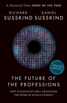 The Future Of The Professions : How Technology Will Transform The Work Of Human Experts, Updated Edition