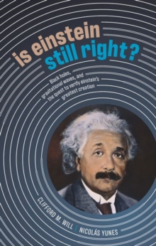 Is Einstein Still Right? : Black Holes, Gravitational Waves, and the Quest to Verify Einstein's Greatest Creation