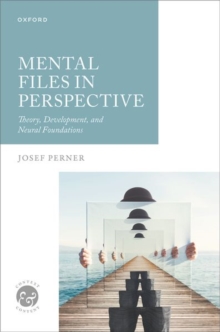 Mental Files in Perspective : Theory, Development, and Neural Foundations