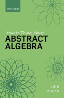 How to Think About Abstract Algebra