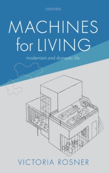 Machines for Living : Modernism and Domestic Life, Hardback Book Machines for Living : Modernism and Domestic Life, Hardback Book