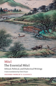 The Essential Mozi : Ethical, Political, and Dialectical Writings