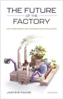 The Future of the Factory : How Megatrends are Changing Industrialization