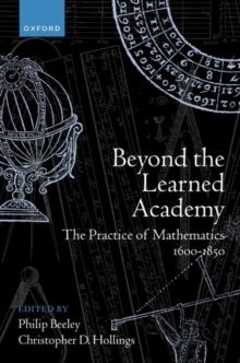 Beyond the Learned Academy : The Practice of Mathematics, 1600-1850