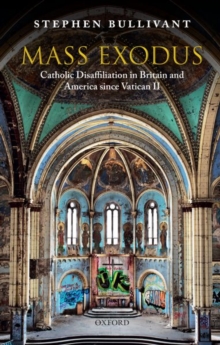 Mass Exodus : Catholic Disaffiliation in Britain and America since Vatican II