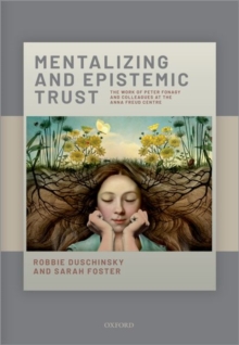 Mentalizing and Epistemic Trust : The work of Peter Fonagy and colleagues at the Anna Freud Centre