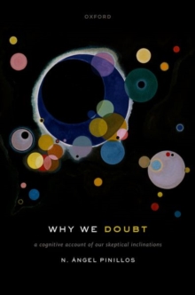 Why We Doubt : A Cognitive Account of Our Skeptical Inclinations