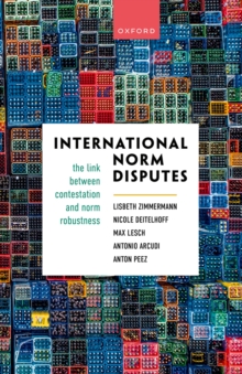 International Norm Disputes : The Link between Contestation and Norm Robustness