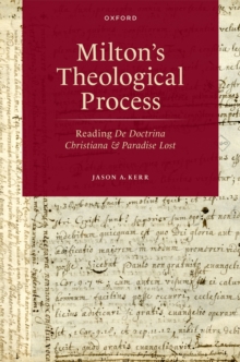 Milton's Theological Process : Reading De Doctrina Christiana and Paradise Lost