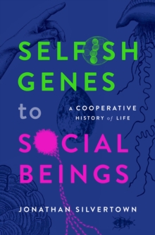 Selfish Genes to Social Beings : A Cooperative History of Life