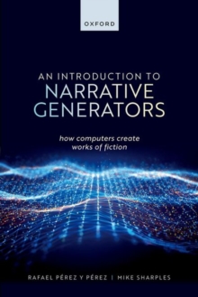 An Introduction to Narrative Generators : How Computers Create Works of Fiction