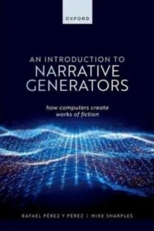 An Introduction to Narrative Generators : How Computers Create Works of Fiction