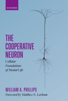 The Cooperative Neuron : Cellular Foundations of Mental Life