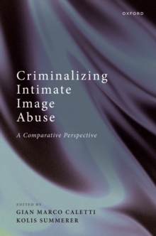 Criminalizing Intimate Image Abuse : A Comparative Perspective