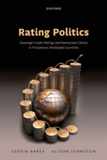 Rating Politics : Sovereign Credit Ratings and Democratic Choice in Prosperous Developed Countries