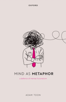 Mind as Metaphor : A Defence of Mental Fictionalism