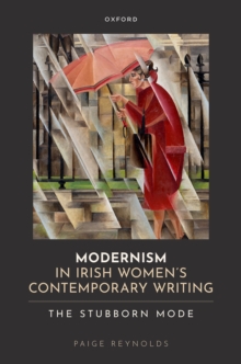 Modernism in Irish Women's Contemporary Writing : The Stubborn Mode