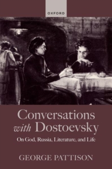 Conversations with Dostoevsky : On God, Russia, Literature, and Life