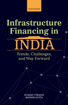 Infrastructure Financing in India : Trends, Challenges, and Way Forward