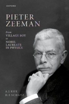 Pieter Zeeman : From Village Boy to Nobel Laureate in Physics