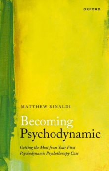 Becoming Psychodynamic : Getting The Most From Your First Psychodynamic Psychotherapy Case