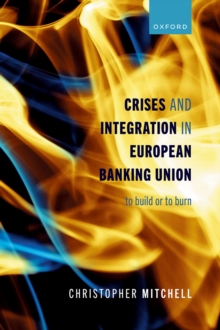 Crises and Integration in European Banking Union : To Build or To Burn