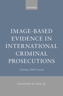 Image-Based Evidence in International Criminal Prosecutions : Charting a Path Forward