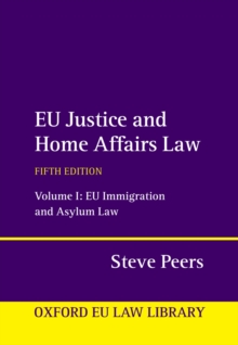 EU Justice and Home Affairs Law : Volume 1: EU Immigration and Asylum Law