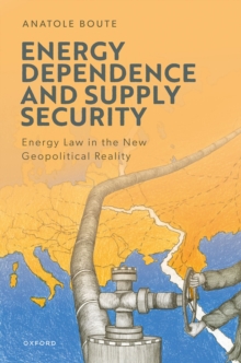 Energy Dependence and Supply Security : Energy Law in the New Geopolitical Reality